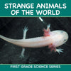 Strange Animals Of The World : First Grade Science Series