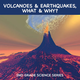 Volcanoes & Earthquakes What & Why : 2nd Grade Science Series