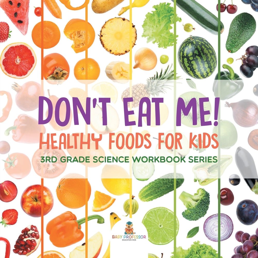 Don't Eat Me! (Healthy Foods for Kids) : 3rd Grade Science Workbook Series