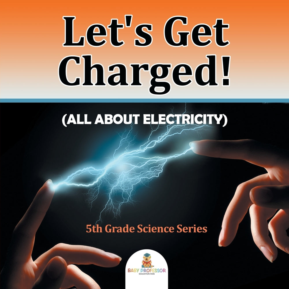 Let's Get Charged! (All About Electricity) : 5th Grade Science Series