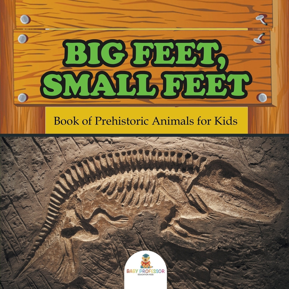Big Feet Small Feet : Book of Prehistoric Animals for Kids