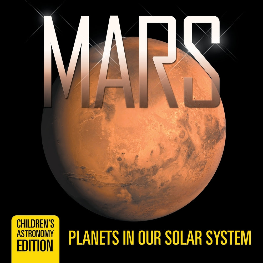 Mars: Planets in Our Solar System | Children's Astronomy Edition