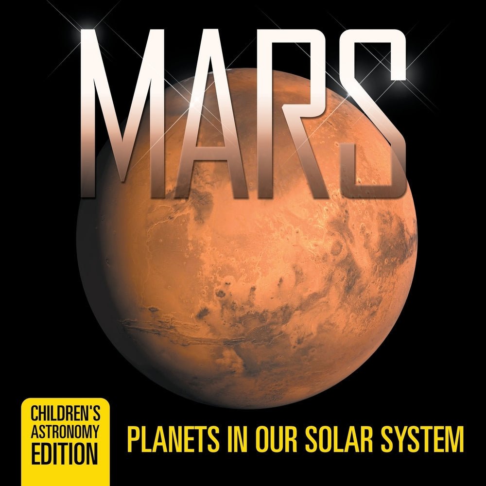 Mars: Planets in Our Solar System | Children's Astronomy Edition