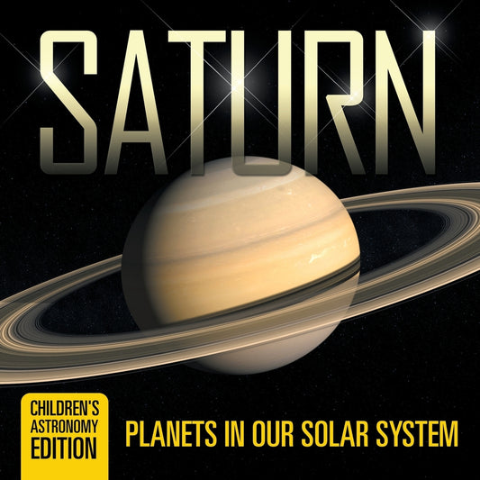 Saturn: Planets in Our Solar System | Children's Astronomy Edition