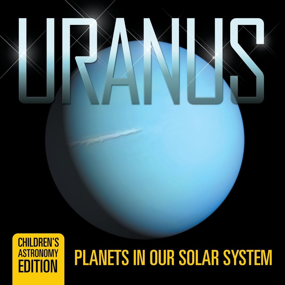 Uranus: Planets in Our Solar System | Children's Astronomy Edition