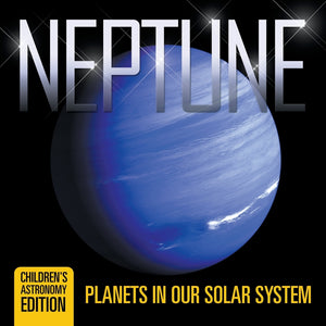 Neptune: Planets in Our Solar System | Childrens Astronomy Edition