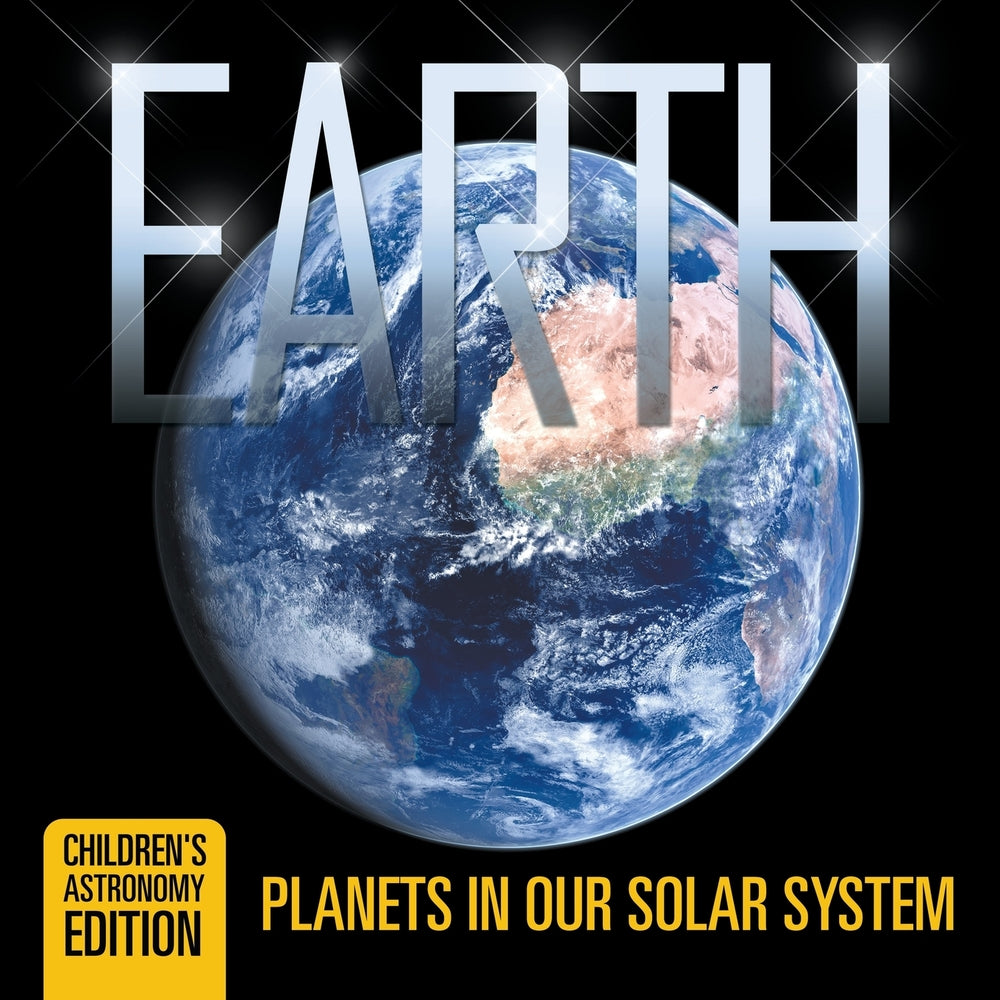 Earth: Planets in Our Solar System | Children's Astronomy Edition