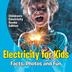 Electricity for Kids: Facts, Photos and Fun | Children's Electricity Books Edition