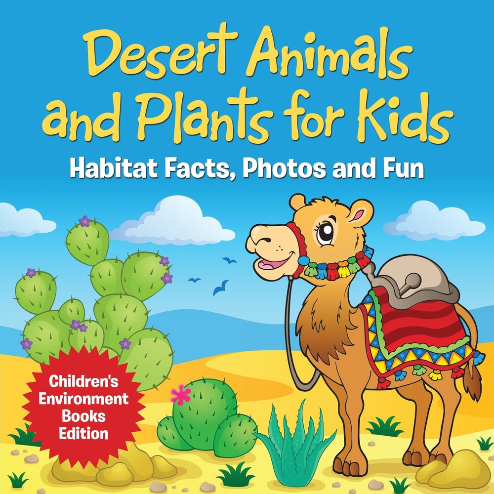 Desert Animals and Plants for Kids: Habitat Facts, Photos and Fun | Children's Environment Books Edition