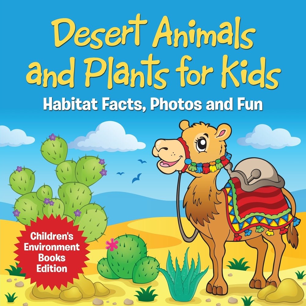 Desert Animals and Plants for Kids: Habitat Facts, Photos and Fun | Children's Environment Books Edition
