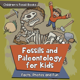 Fossils and Paleontology for kids: Facts, Photos and Fun | Children's Fossil Books