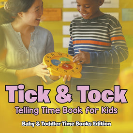 Tick & Tock: Telling Time Book for Kids | Baby & Toddler Time Books Edition