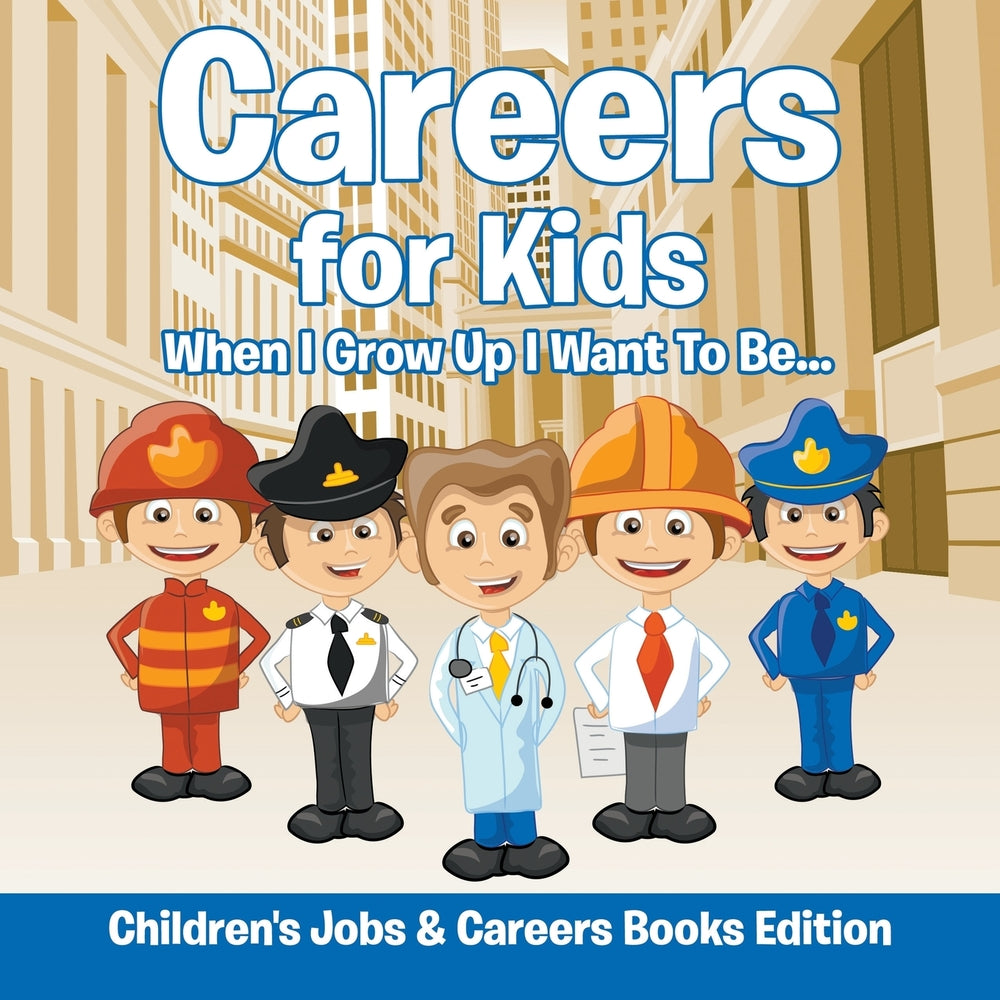 Careers for Kids: When I Grow Up I Want To Be... | Childrens Jobs & Careers Books Edition