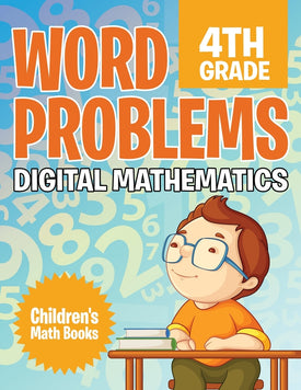 Word Problems 4th Grade: Digital Mathematics | Children's Math Books