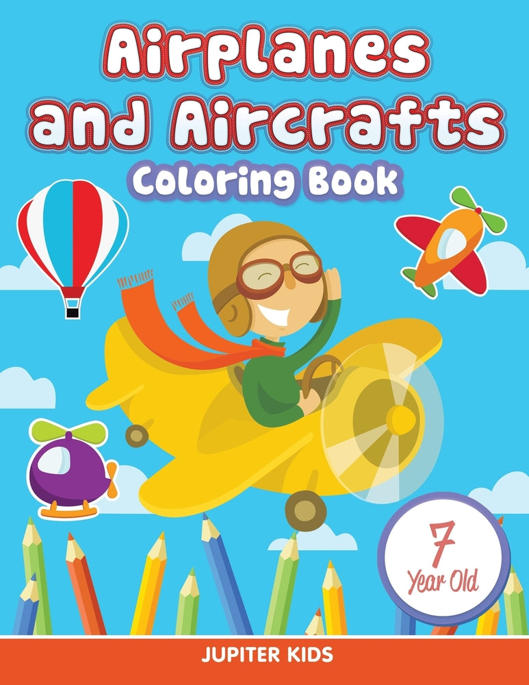 Airplanes and Aircrafts: Coloring Book 7 Year Old