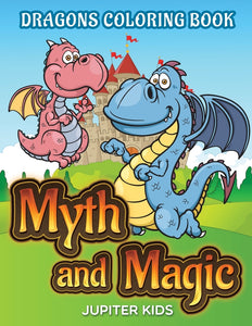 Myth and Magic: Dragons Coloring Book
