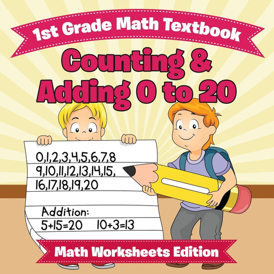 1st Grade Math Textbook: Counting & Adding 0 to 20 | Math Worksheets Edition