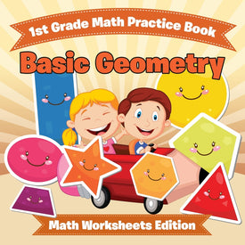 1st Grade Math Practice Book: Basic Geometry | Math Worksheets Edition