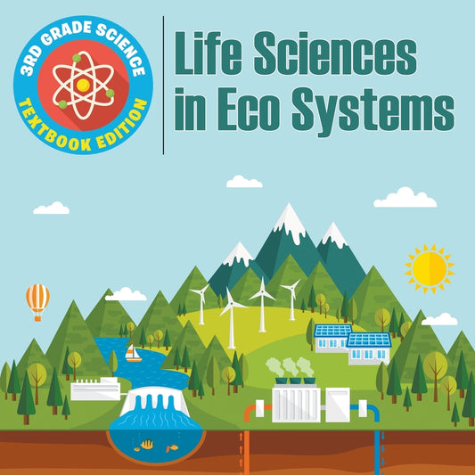 3rd Grade Science: Life Sciences in Eco Systems | Textbook Edition