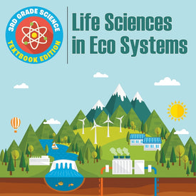 3rd Grade Science: Life Sciences in Eco Systems | Textbook Edition