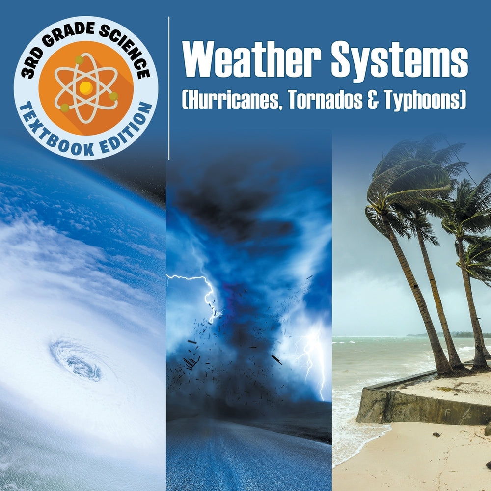 3rd Grade Science: Weather Systems (Hurricanes, Tornados & Typhoons) | Textbook Edition