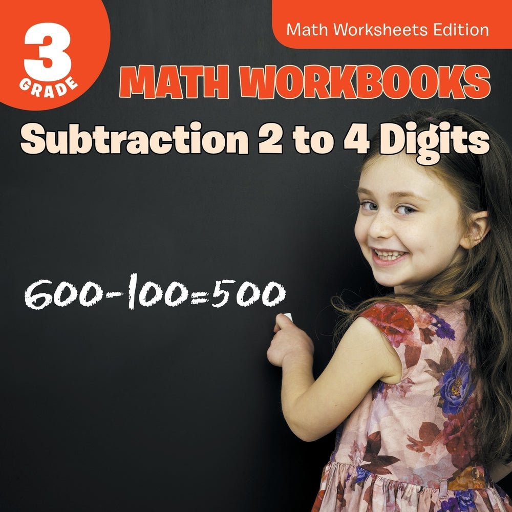 Digit Math Workbook 3rd Grade Math Workbooks: Subtraction 2 to 4 Digits | Math Worksheets ...