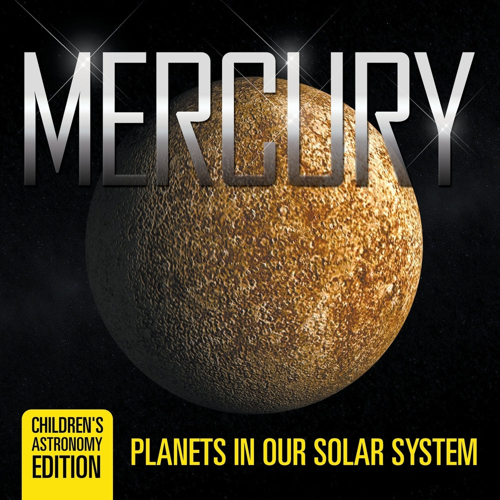 Mercury: Planets in Our Solar System | Childrens Astronomy Edition