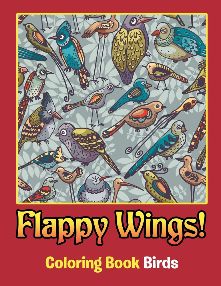 Flappy Wings!: Coloring Book Birds