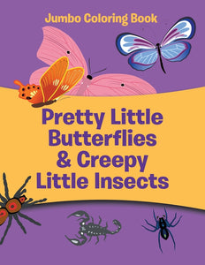 Pretty Little Butterflies & Creepy Little Insects: Jumbo Coloring Book
