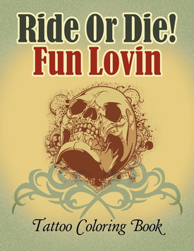 Ride Or Die! Fun Lovin: Tattoo Coloring Book