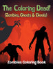 The Coloring Dead! (Zombies Ghosts & Ghouls): Zombies Coloring Book