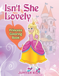 Isnt She Lovely: Princess Coloring Book