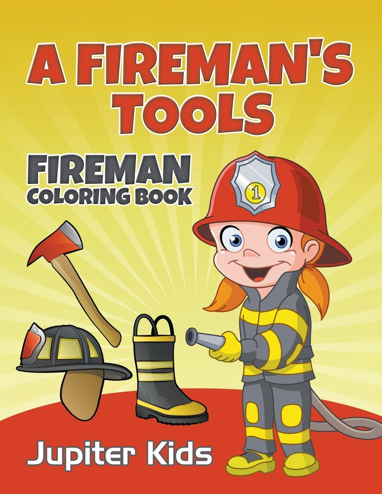 A Firemans Tools: Fireman Coloring Book