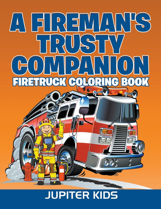 A Fireman's Trusty Companion: Firetruck Coloring Book