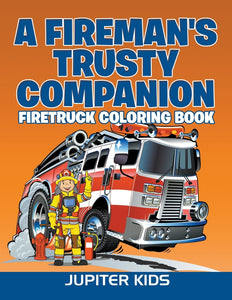 A Firemans Trusty Companion: Firetruck Coloring Book