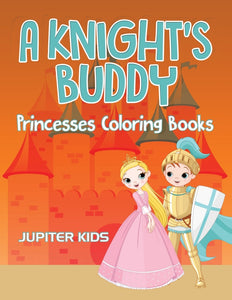A Knights Buddy: Princesses Coloring Books