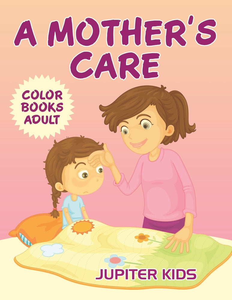 A Mothers Care: Color Books Adult