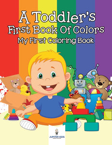 A Toddlers First Book Of Colors: My First Coloring Book