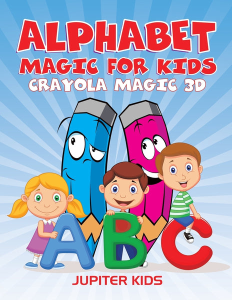 Alphabet Magic For Kids: Crayola Magic 3D – Speedy Publishing LLC