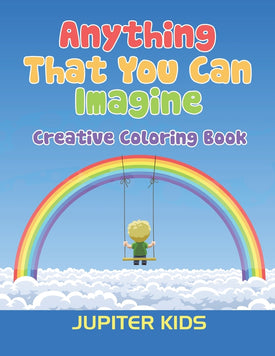 Anything That You Can Imagine: Creative Coloring Book