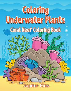 Coloring Underwater Plants: Coral Reef Coloring Book