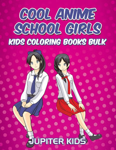 Cool Anime School Girls: Kids Coloring Books Bulk