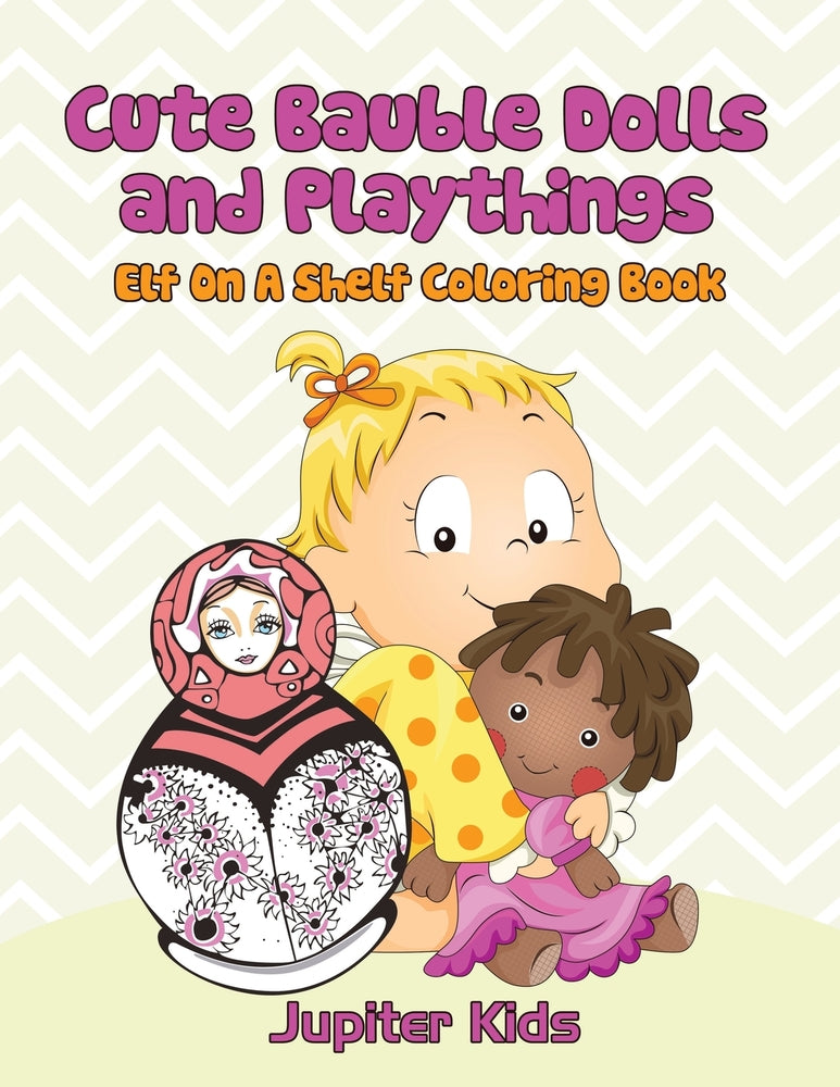 Cute Bauble Dolls and Playthings: Elf On A Shelf Coloring Book