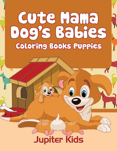 Cute Mama Dogs Babies: Coloring Books Puppies