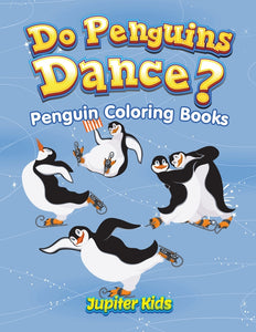 Do Penguins Dance: Penguin Coloring Books