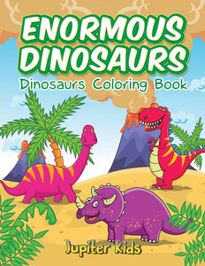 Enormous Dinosaurs: Dinosaurs Coloring Book