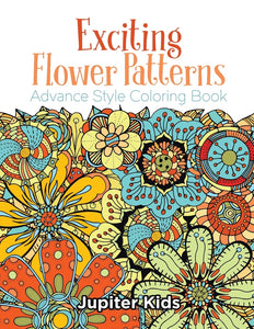 Exciting Flower Patterns: Advance Style Coloring Book