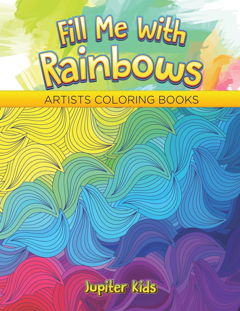 Fill Me With Rainbows: Artists Coloring Books