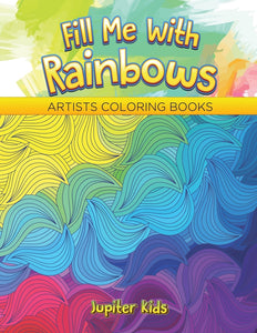 Fill Me With Rainbows: Artists Coloring Books