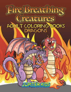 Fire Breathing Creatures: Adult Coloring Books Dragons